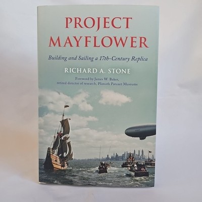 Project Mayflower: Building and Sailing ... Richard A. Stone - Very Good -