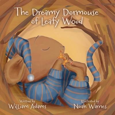 The Dreamy Dormouse of Leafy Wood, WILLIAM ADAMS,