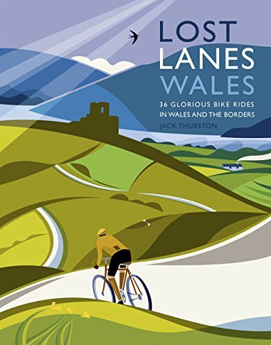 Lost Lanes Wales: 36 Glorious Bike Rides in Wales and the Border