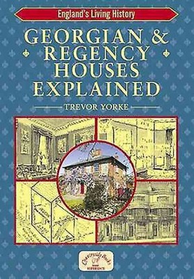 Georgian and Regency Houses Explained, Paperback by Yorke, Trevor, Brand New,...
