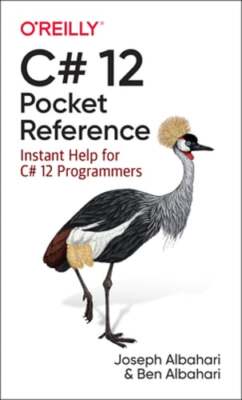 C# 12 Pocket Reference: Instant Help for C# 12 Programmers by Joseph Albahari