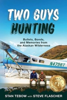 Two Guys Hunting: Bullets, Bonds, and Memories from the Alaskan Wilderness by St