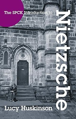 The SPCK Introduction to Nietzsche: ..., Lucy Huskinson