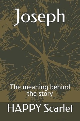 Joseph: The meaning behind the story by Happy Scarlet Paperback Book