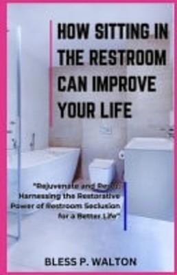 How Sitting in the Restroom Can Improve Your Life ''Reju -  NEW BLESS P. WALTON 2