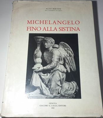 MICHELANGELO BIS ZUR SIXTINISCHEN - ALDO BERTINI DELL ''UNIVERSITA DI TORINO - GENUA 1983