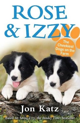 Rose and Izzy the Cheekiest Dogs on the F..., Katz, Jon