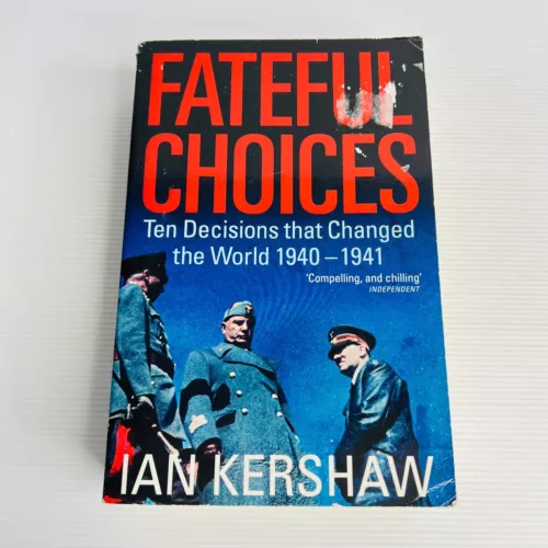 Fateful Choices Ian Kershaw Ten Decisions That Changed The World 1940-1941 WWII