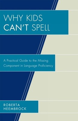 Why Kids Can't Spell: A Practical Guide to the Missing Component in Language Pro