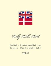 Holy Bible. Bibel: English - Danish Parallel Text. Engelsk - Dansk Parallel