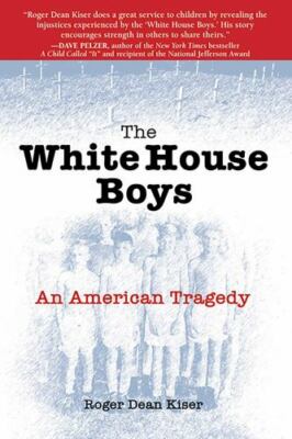 The White House Boys: An American Tragedy by Kiser, Roger Dean