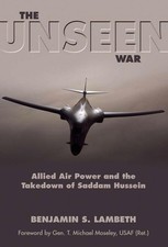 The Unseen War: Allied Air Power and the Takedown of Saddam Hussein by Benjamin