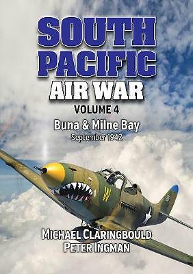 South Pacific Air War Volume 4: Buna & Milne Bay June - September 1942 by...