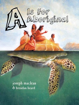 A is for Aboriginal - hardcover MacLean Mr., Joseph|Heard Mr., Brendan