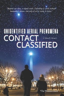 Unidentified Aerial Phenomena - CONTACT CLASSIFIED: A Short Story Taking Place i