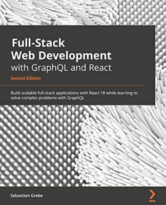Full-Stack Web Development with GraphQL and React -: Build scalable ...