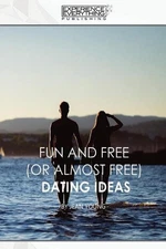 Fun and Free (or almost Free) Dating Ideas by Experience Everything Publishing (
