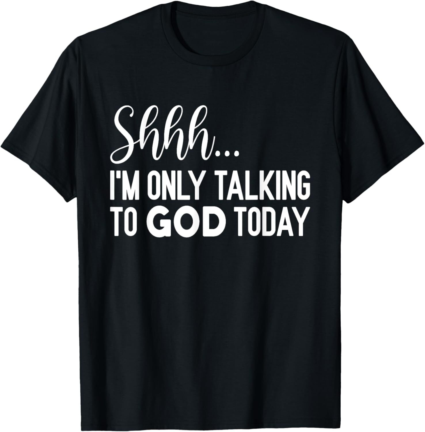Shhh… I'm Only Talking To God Today Funny Christian Saying T-Shirt Hoodie