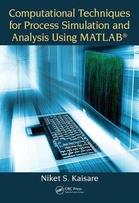 Computational Techniques for Process Simulation and Analysis Using MATLAB by Nik