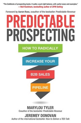 Predictable Prospecting: How to Radically Increase Your B2B Sales Pipeline -...