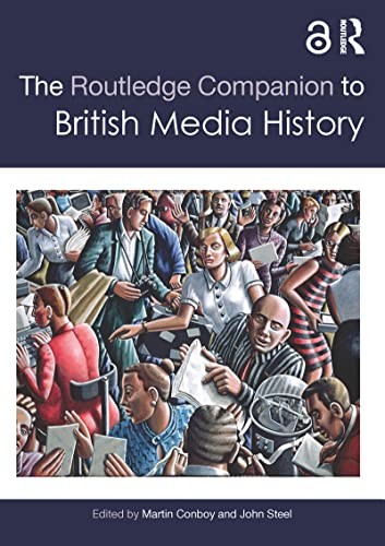 The Routledge Companion to British Media History (Routledge Media and Cultural S