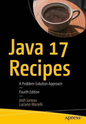 Java 17 Recipes: A Problem-Solution Approach by Josh Juneau (English) Paperback 