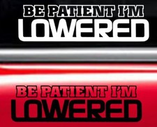 Be Patient Im Lowered Jdm Funny Decal Vinyl Car Window Sticker Any Size