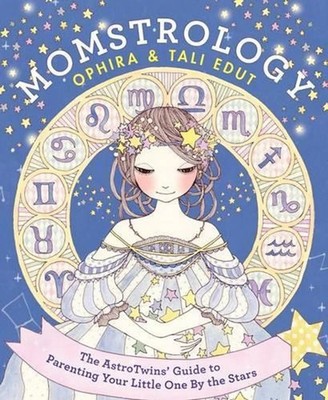 Momstrology: The Astrotwins' Guide to Parenting Your Little One by the Stars by 