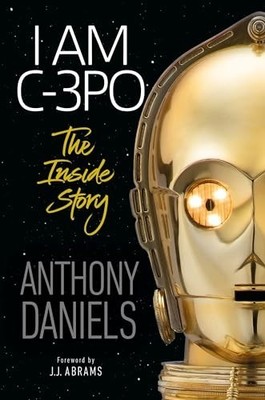 I Am C-3PO: The Inside Story by Daniels, Anthony 0241420733 FREE Shipping