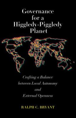 Governance for a Higgledy-Piggledy Planet: Crafting a Balance between Local Auto