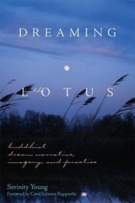 Dreaming in the Lotus: Buddhist Dream Narrative, Imagery & Practice by Young, S