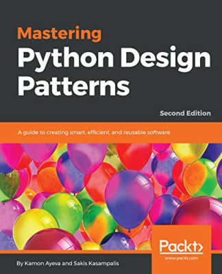 Mastering Python Design Patterns: A guide to creating s -  NEW Kamon Ayeva, Sa 2