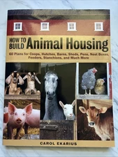 How to Build Animal Housing : 60 Plans for Coops, Hutches, Barns, Sheds,...