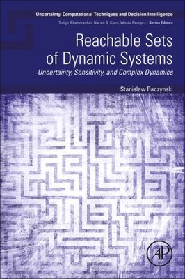 Reachable Sets of Dynamic Systems : Uncertainty, Sensitivity, and Complex Dyn...