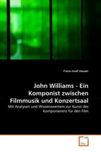 John Williams - Ein Komponist zwischen Filmmusik und Konzertsaal Mit Analys 1245 - Franz-Josef Hauser