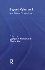 Beyond Cyberpunk : New Critical Perspectives, Paperback by Murphy, Graham J. ...