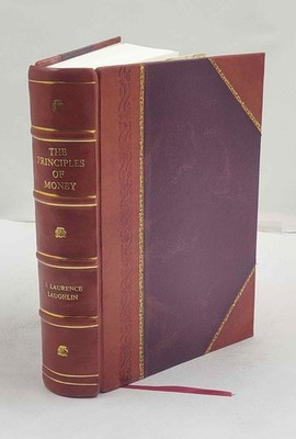 The Principles Of Money. 1919 By Laughlin, J. Laurence [Leather Bound]