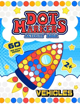 Dot Markers Activity Book: 60 BIG DOT Designs | Vehicles for Kids Ages 2+