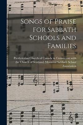 Songs of Praise for Sabbath Schools and Families [microform] by Presbyterian ...