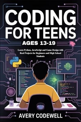 CODING FOR TEENS AGES 13-19: Learn Python, JavaScript and ... by Codewell, Avery