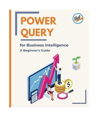 Power Query for Business Intelligence: A Beginner's Guide, Huynh, Kiet
