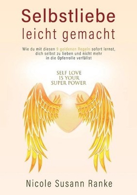 Selbstliebe leicht gemacht: Wie du mit diesen 9 goldenen Regeln sofort lernst, d
