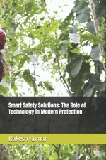 Smart Safety Solutions: The Role of Technology in Modern Protection by Rakesh Ku