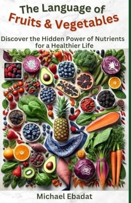 The Language of Fruits & Vegetables Discover the Hidden -  NEW MICHAEL. EBADAT 2