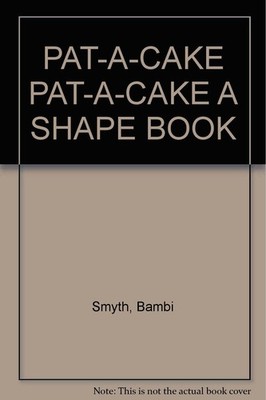 PAT-A-CAKE PAT-A-CAKE A SHAPE BOOK
