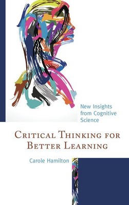 Critical Thinking for Better Learning : New Insights from Cognitive Science, ...