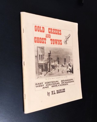 GOLD CREEKS & GHOST TOWNS (Kootenay, Okanagen, Similkameen) - N.L. Barlee (1976)