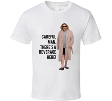 The Big Lebowski The Dude In Robes Careful Man, There's A Beverage Here! Quote T
