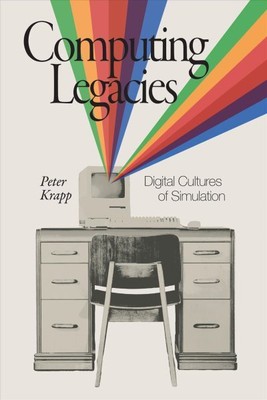 Computing Legacies :  Cultures of Simulation, Paperback by Krapp, Peter, Bran...