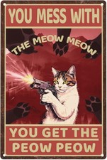 Cat Retro Tin Metal Signs, You Mess With The Meow Meow You Get The Peow Peow Wa